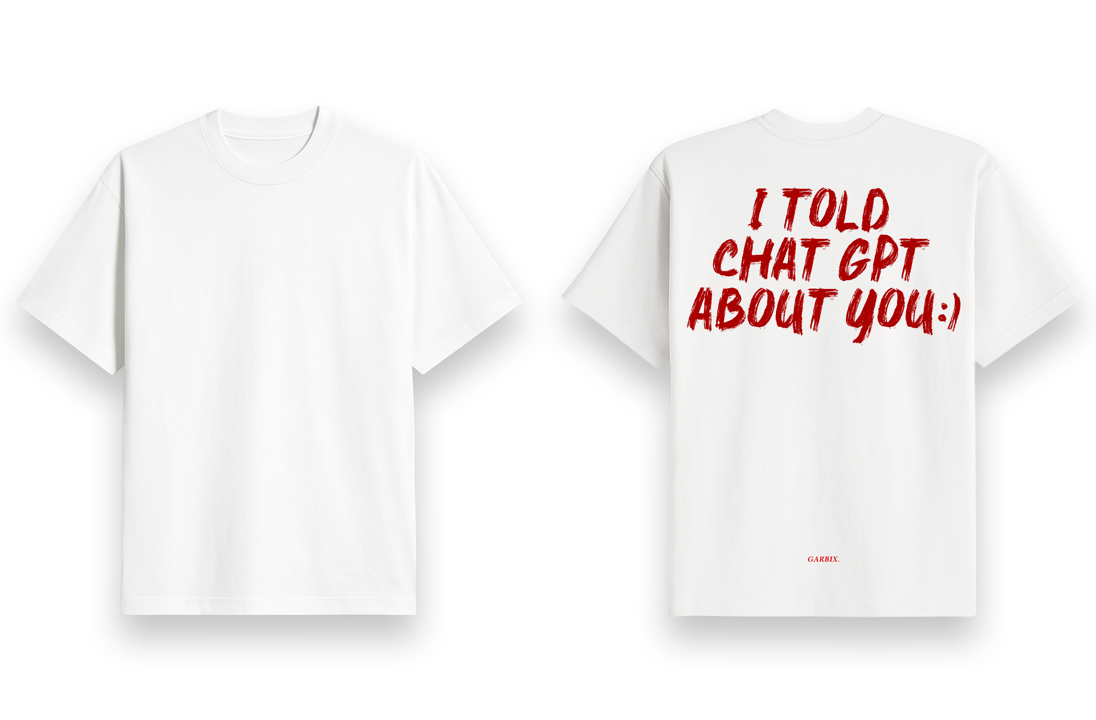I told chat gpt about you - oversized t shirt
