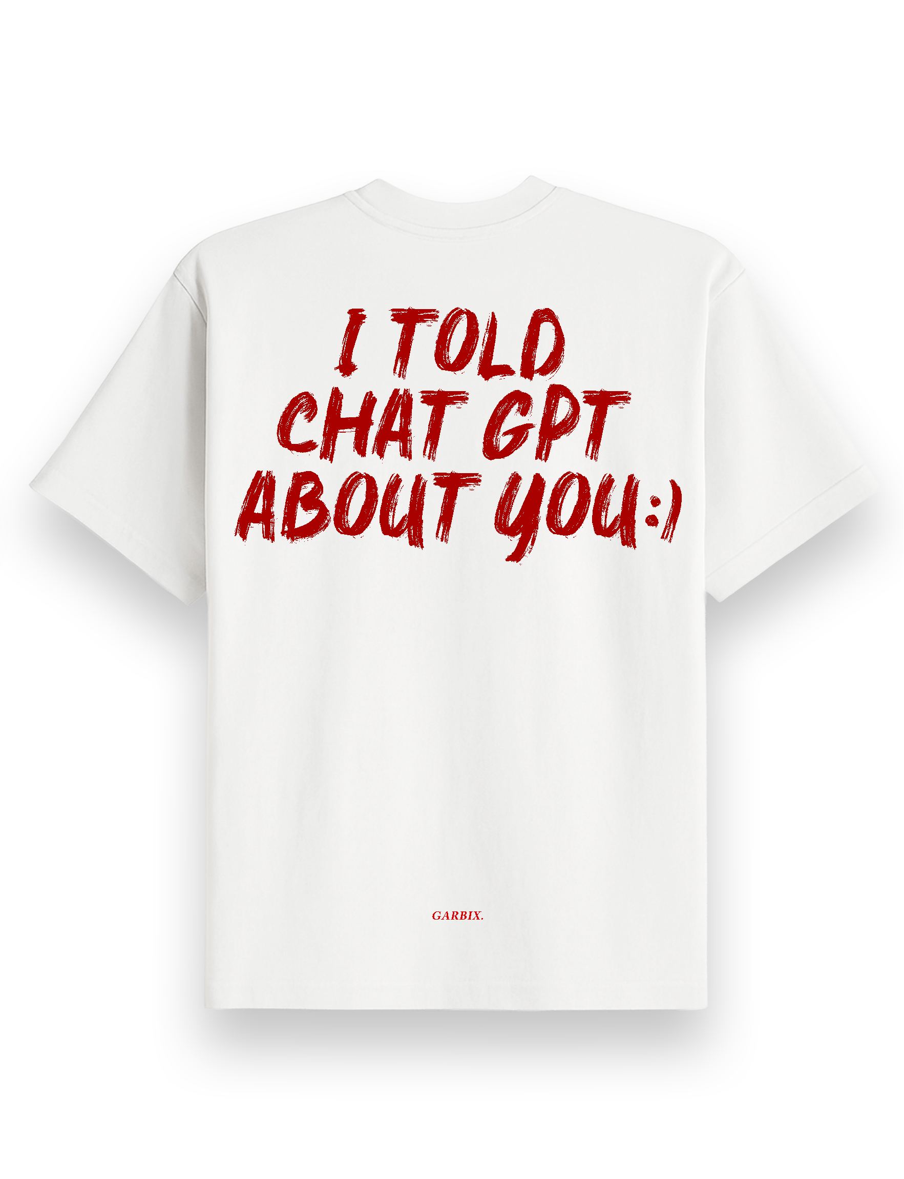 I told chat gpt about you - oversized t shirt